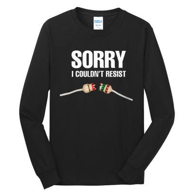 Sorry I couldn't resist Fun Electrical Engineer Electrician Tall Long Sleeve T-Shirt