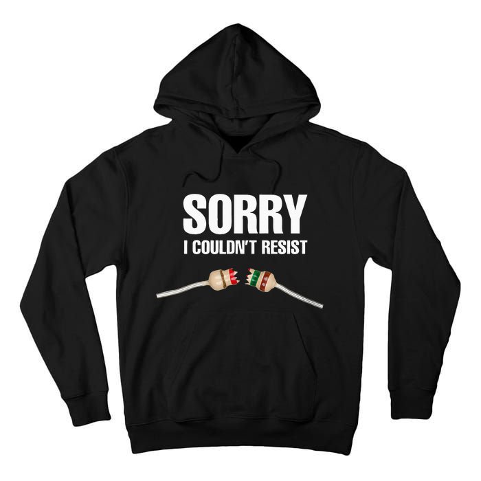 Sorry I couldn't resist Fun Electrical Engineer Electrician Tall Hoodie