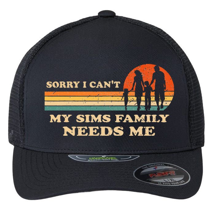 Sorry I Can't My Sims Family Needs Me Novelty Sarcastic Flexfit Unipanel Trucker Cap