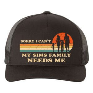 Sorry I Can't My Sims Family Needs Me Novelty Sarcastic Yupoong Adult 5-Panel Trucker Hat