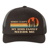 Sorry I Can't My Sims Family Needs Me Novelty Sarcastic Yupoong Adult 5-Panel Trucker Hat