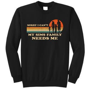 Sorry I Can't My Sims Family Needs Me Novelty Sarcastic Sweatshirt