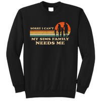 Sorry I Can't My Sims Family Needs Me Novelty Sarcastic Sweatshirt