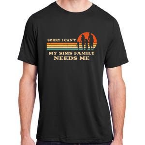 Sorry I Can't My Sims Family Needs Me Novelty Sarcastic Adult ChromaSoft Performance T-Shirt