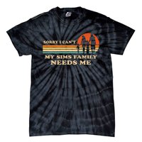 Sorry I Can't My Sims Family Needs Me Novelty Sarcastic Tie-Dye T-Shirt