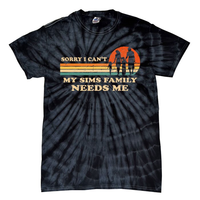 Sorry I Can't My Sims Family Needs Me Novelty Sarcastic Tie-Dye T-Shirt