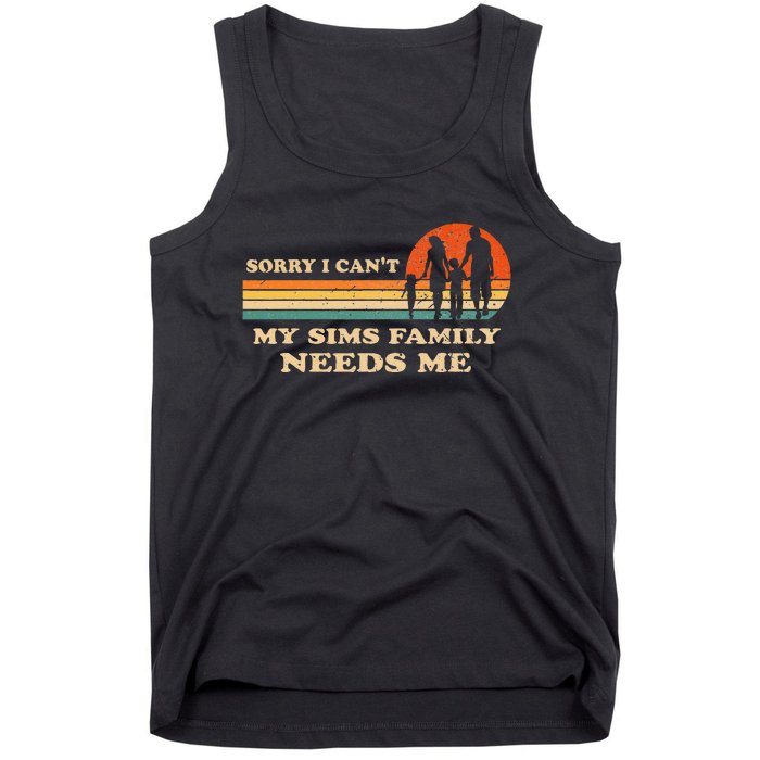 Sorry I Can't My Sims Family Needs Me Novelty Sarcastic Tank Top