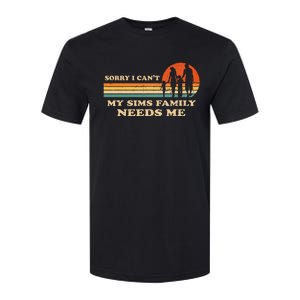 Sorry I Can't My Sims Family Needs Me Novelty Sarcastic Softstyle CVC T-Shirt