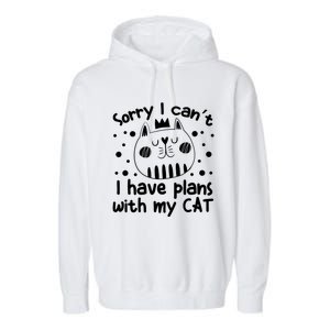 Sorry I Can't I Have Plans With My Cat Gift Garment-Dyed Fleece Hoodie