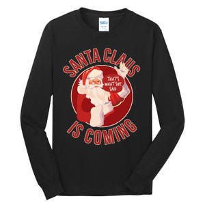 Santa Is Coming ThatS What She Said Tall Long Sleeve T-Shirt