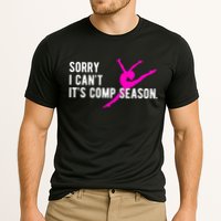 Sorry I CanT Comp Season Cheer Comp Dance Dancing Performance Shirt