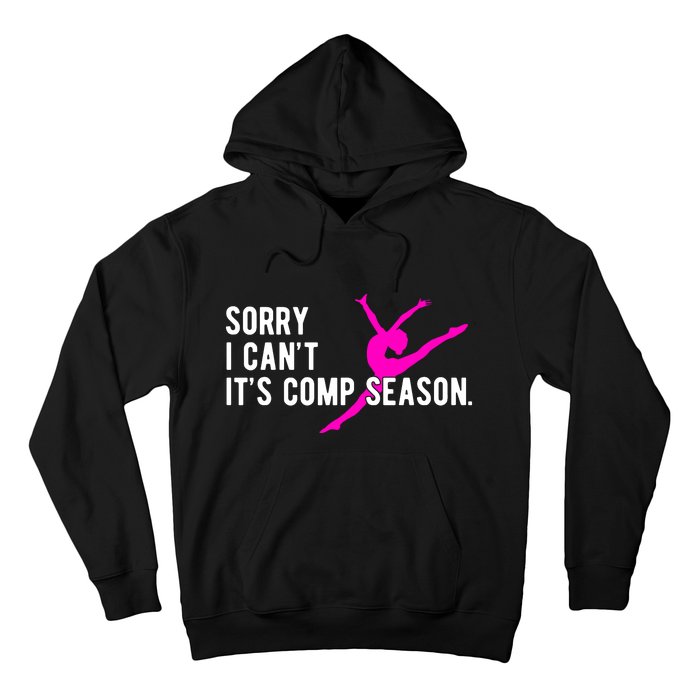 Sorry I CanT Comp Season Cheer Comp Dance Dancing Hoodie