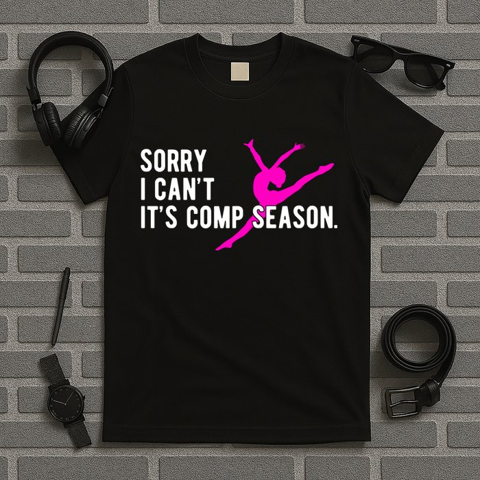 Sorry I CanT Comp Season Cheer Comp Dance Dancing T-Shirt