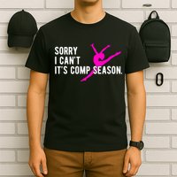 Sorry I CanT Comp Season Cheer Comp Dance Dancing T-Shirt