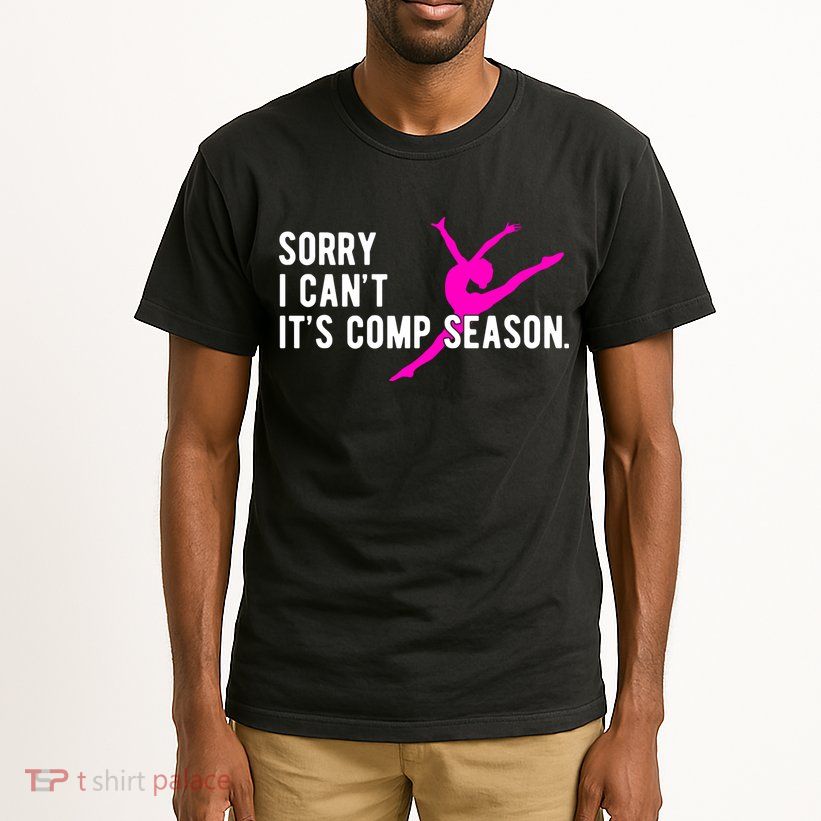 Sorry I CanT Comp Season Cheer Comp Dance Dancing Tall T-Shirt