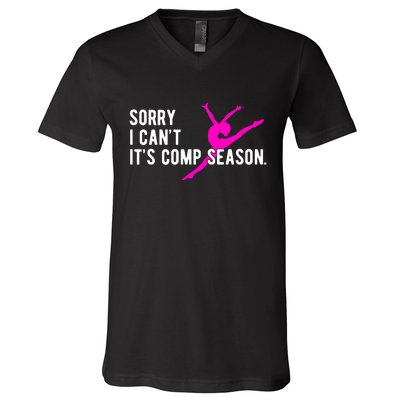 Sorry I CanT Comp Season Cheer Comp Dance Dancing V-Neck T-Shirt