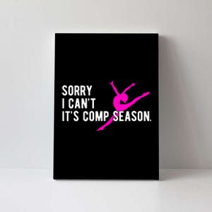 Sorry I CanT Comp Season Cheer Comp Dance Dancing Canvas