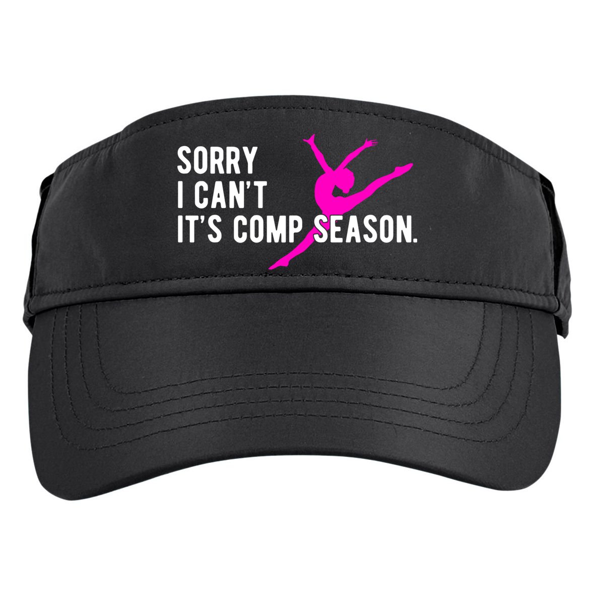 Sorry I CanT Comp Season Cheer Comp Dance Dancing Adult Drive Performance Visor