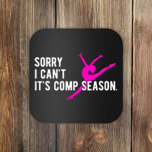 Sorry I CanT Comp Season Cheer Comp Dance Dancing Coaster