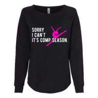 Sorry I CanT Comp Season Cheer Comp Dance Dancing Womens California Wash Sweatshirt