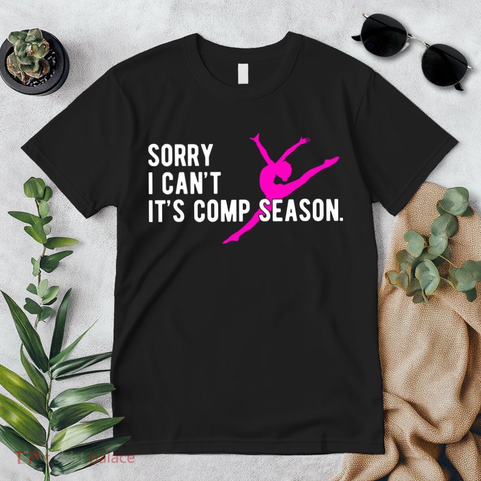 Sorry I CanT Comp Season Cheer Comp Dance Dancing Premium T-Shirt
