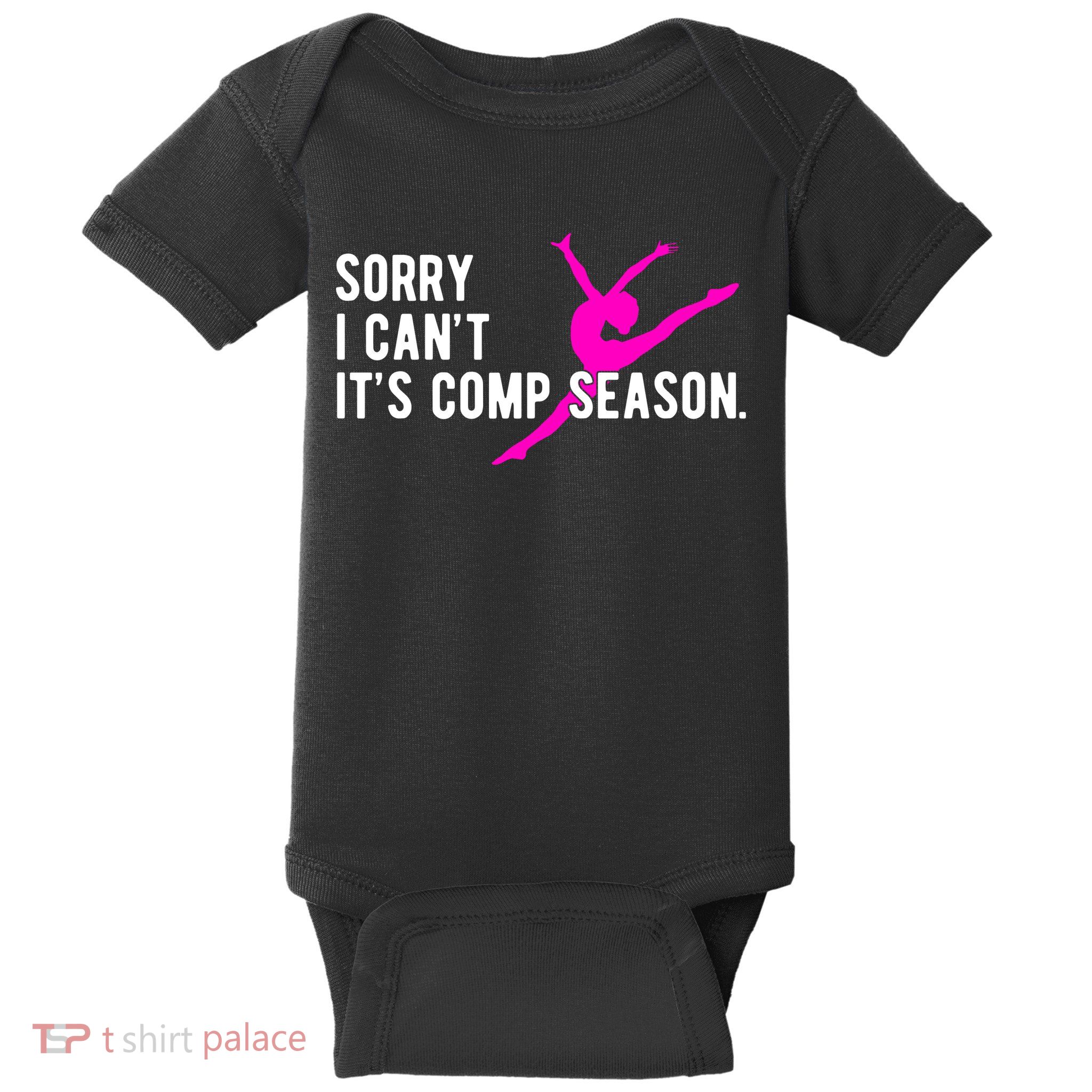 Sorry I CanT Comp Season Cheer Comp Dance Dancing Baby Bodysuit
