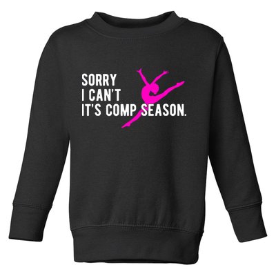 Sorry I CanT Comp Season Cheer Comp Dance Dancing Toddler Sweatshirt