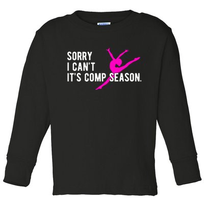 Sorry I CanT Comp Season Cheer Comp Dance Dancing Toddler Long Sleeve Shirt