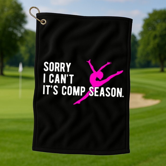 Sorry I CanT Comp Season Cheer Comp Dance Dancing Golf Towel