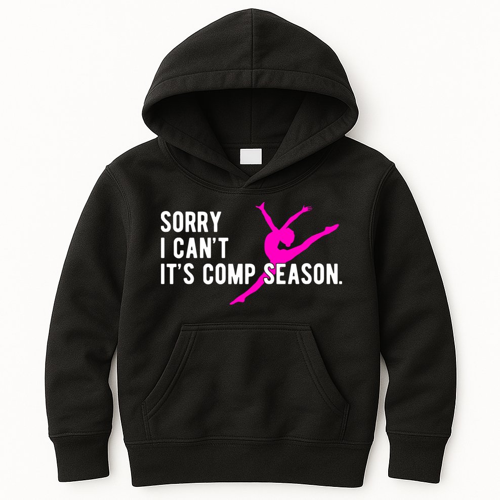 Sorry I CanT Comp Season Cheer Comp Dance Dancing Kids Hoodie