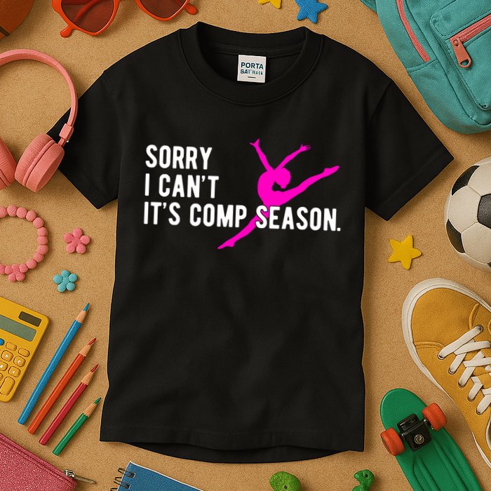 Sorry I CanT Comp Season Cheer Comp Dance Dancing Kids T-Shirt