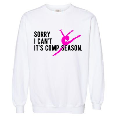 Sorry I CanT Comp Season Cheer Comp Dance Dancing Garment-Dyed Sweatshirt