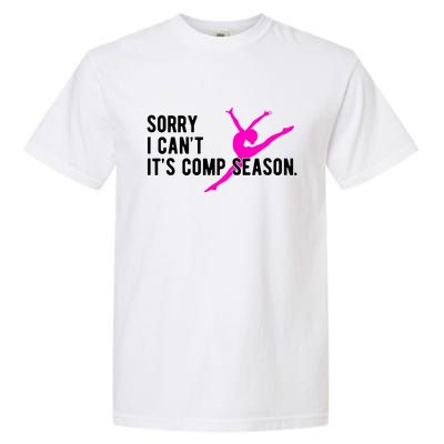 Sorry I CanT Comp Season Cheer Comp Dance Dancing Garment-Dyed Heavyweight T-Shirt