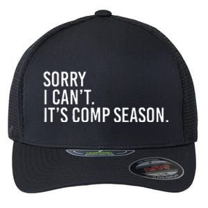 Sorry I CanT ItS Comp Season Cheer Comp Dance Flexfit Unipanel Trucker Cap