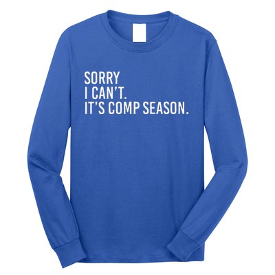 Sorry I CanT ItS Comp Season Cheer Comp Dance Long Sleeve Shirt