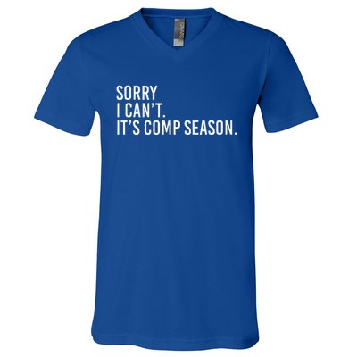 Sorry I CanT ItS Comp Season Cheer Comp Dance V-Neck T-Shirt