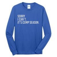 Sorry I CanT ItS Comp Season Cheer Comp Dance Tall Long Sleeve T-Shirt