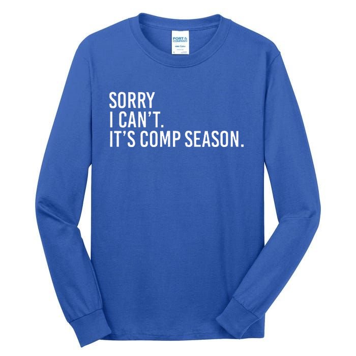 Sorry I CanT ItS Comp Season Cheer Comp Dance Tall Long Sleeve T-Shirt