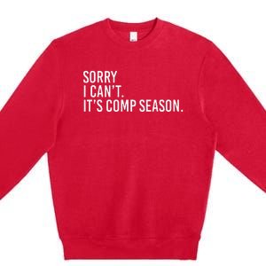 Sorry I CanT ItS Comp Season Cheer Comp Dance Premium Crewneck Sweatshirt