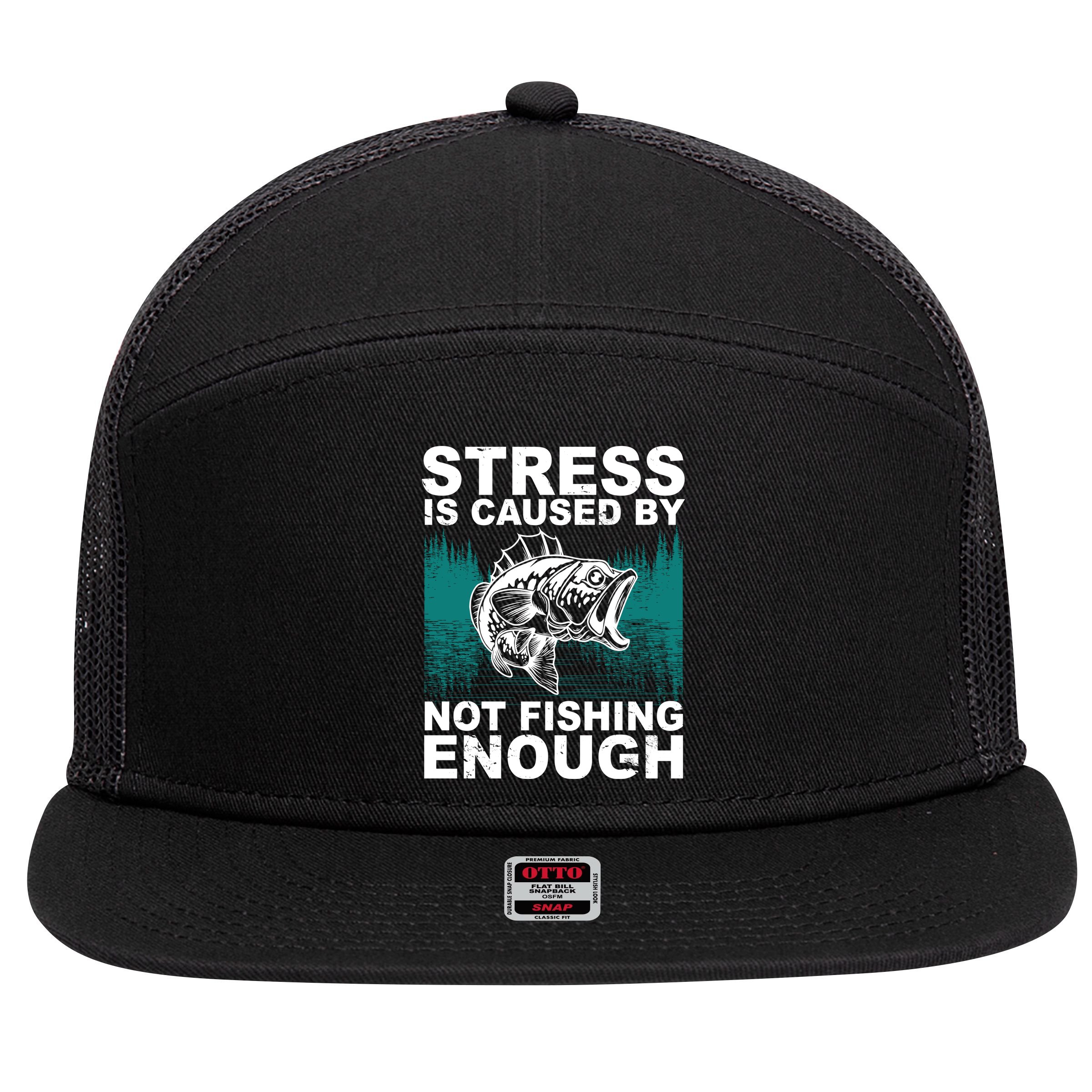 Stress Is Caused By Not Fishing Enough 7 Panel Mesh Trucker Snapback Hat