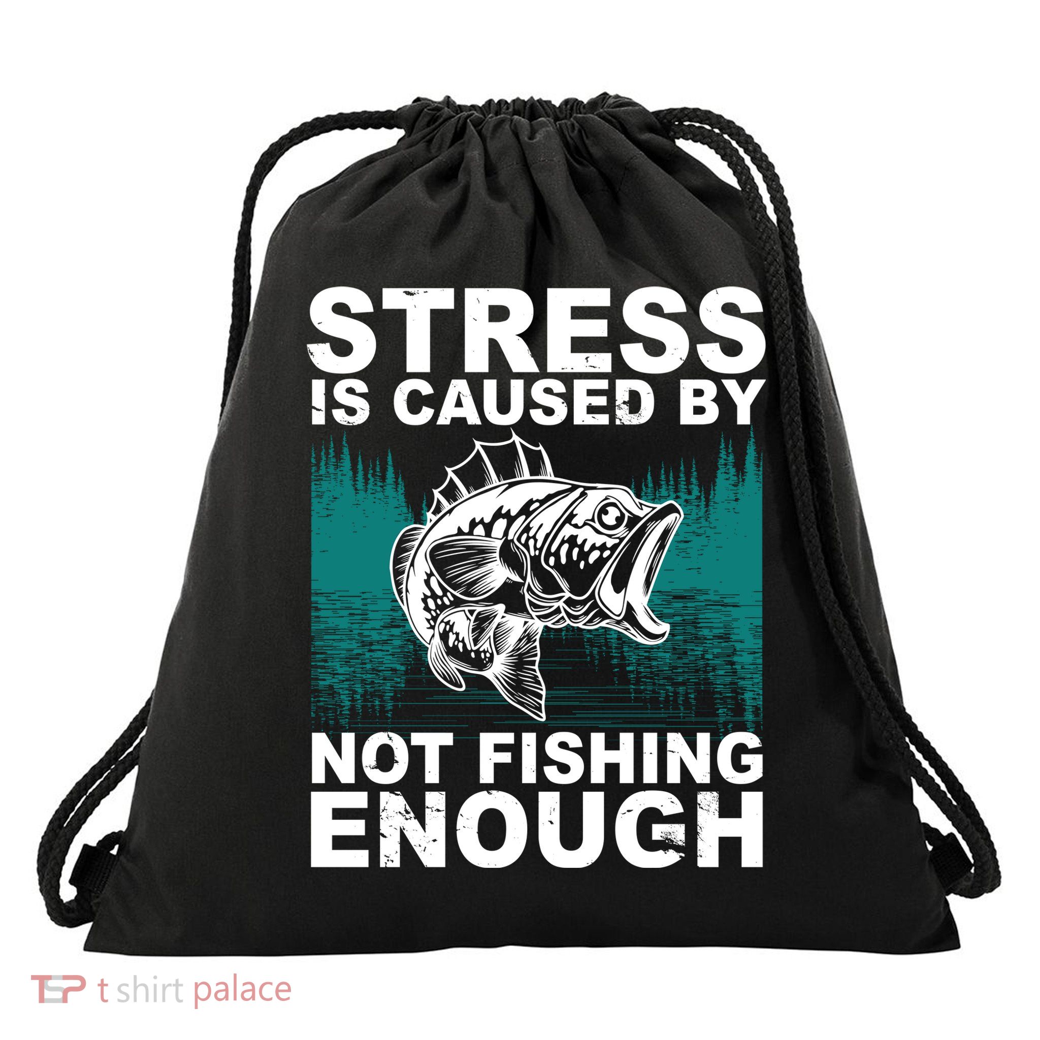 Stress Is Caused By Not Fishing Enough Drawstring Bag