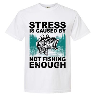 Stress Is Caused By Not Fishing Enough Garment-Dyed Heavyweight T-Shirt