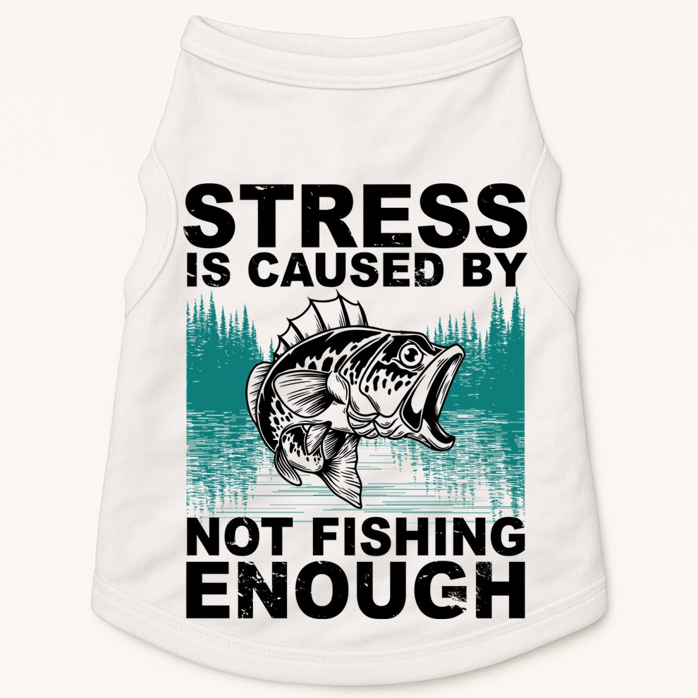 Stress Is Caused By Not Fishing Enough Doggie Tank