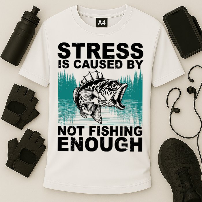 Stress Is Caused By Not Fishing Enough Performance Shirt