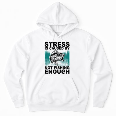 Stress Is Caused By Not Fishing Enough Hoodie