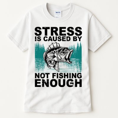 Stress Is Caused By Not Fishing Enough Tall T-Shirt