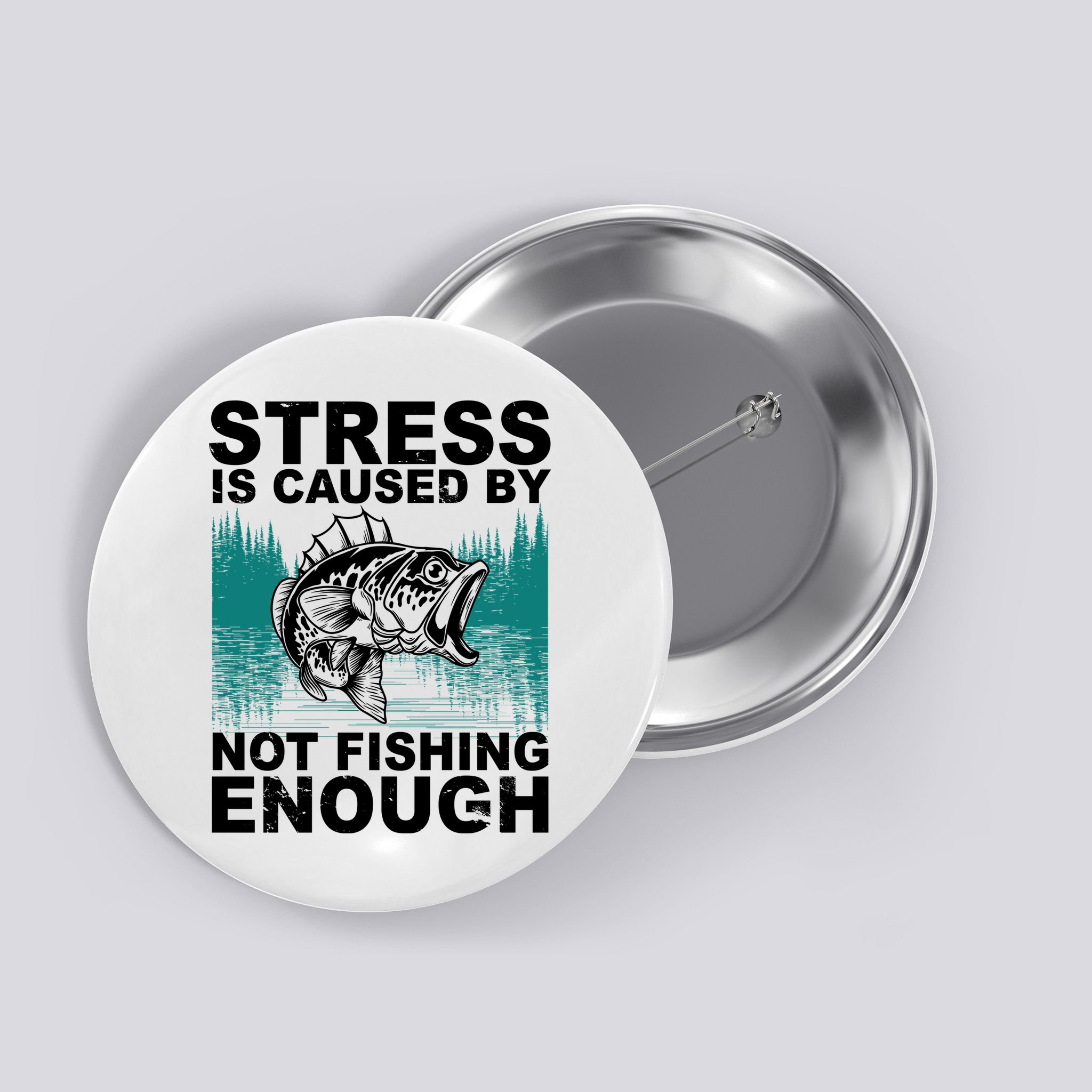 Stress Is Caused By Not Fishing Enough Button