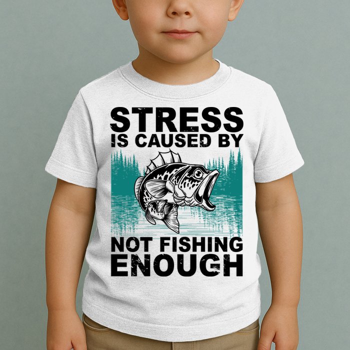 Stress Is Caused By Not Fishing Enough Toddler T-Shirt