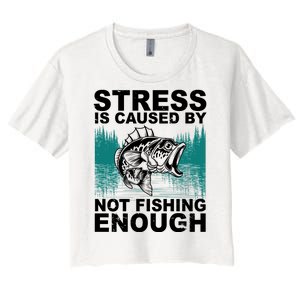 Stress Is Caused By Not Fishing Enough Women's Crop Top Tee