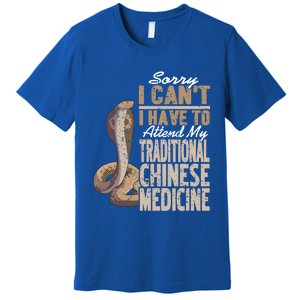 Sorry I Cant I Have To Attend Traditional Chinese Medicine Great Gift Premium T-Shirt